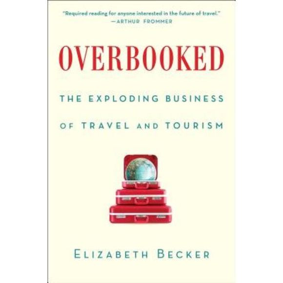 Overbooked: The Exploding Business of Travel and Tourism -- Elizabeth Becker - Picture 1 of 1
